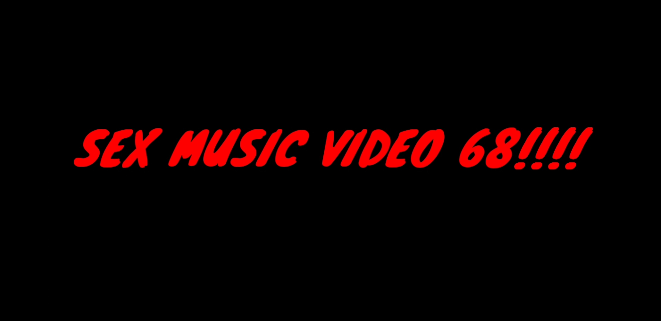 SEX MUSIC VIDEO 68!!!!